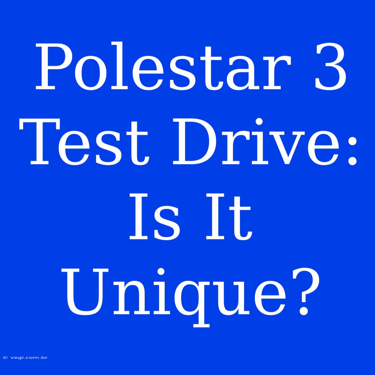 Polestar 3 Test Drive: Is It Unique?