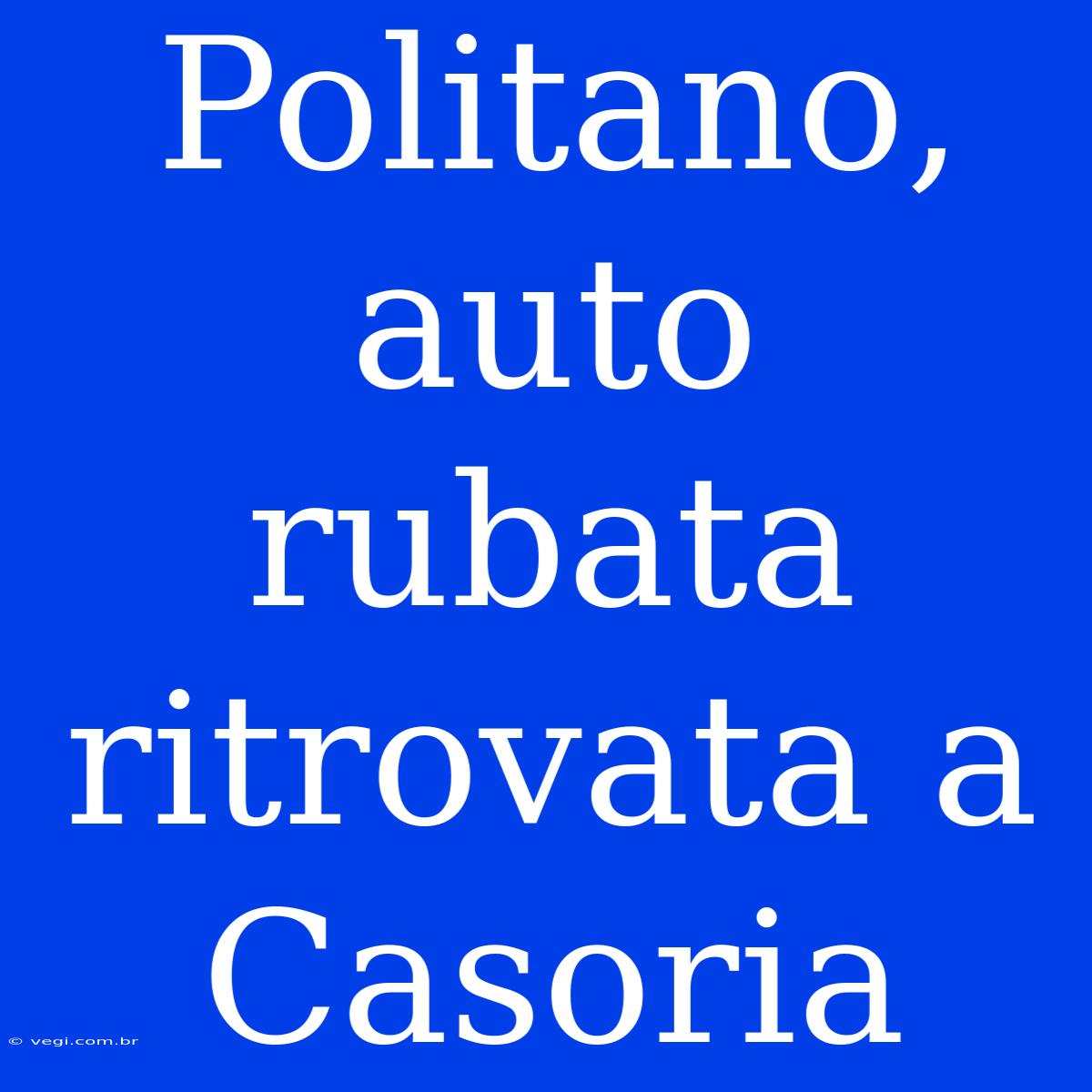 Politano, Auto Rubata Ritrovata A Casoria