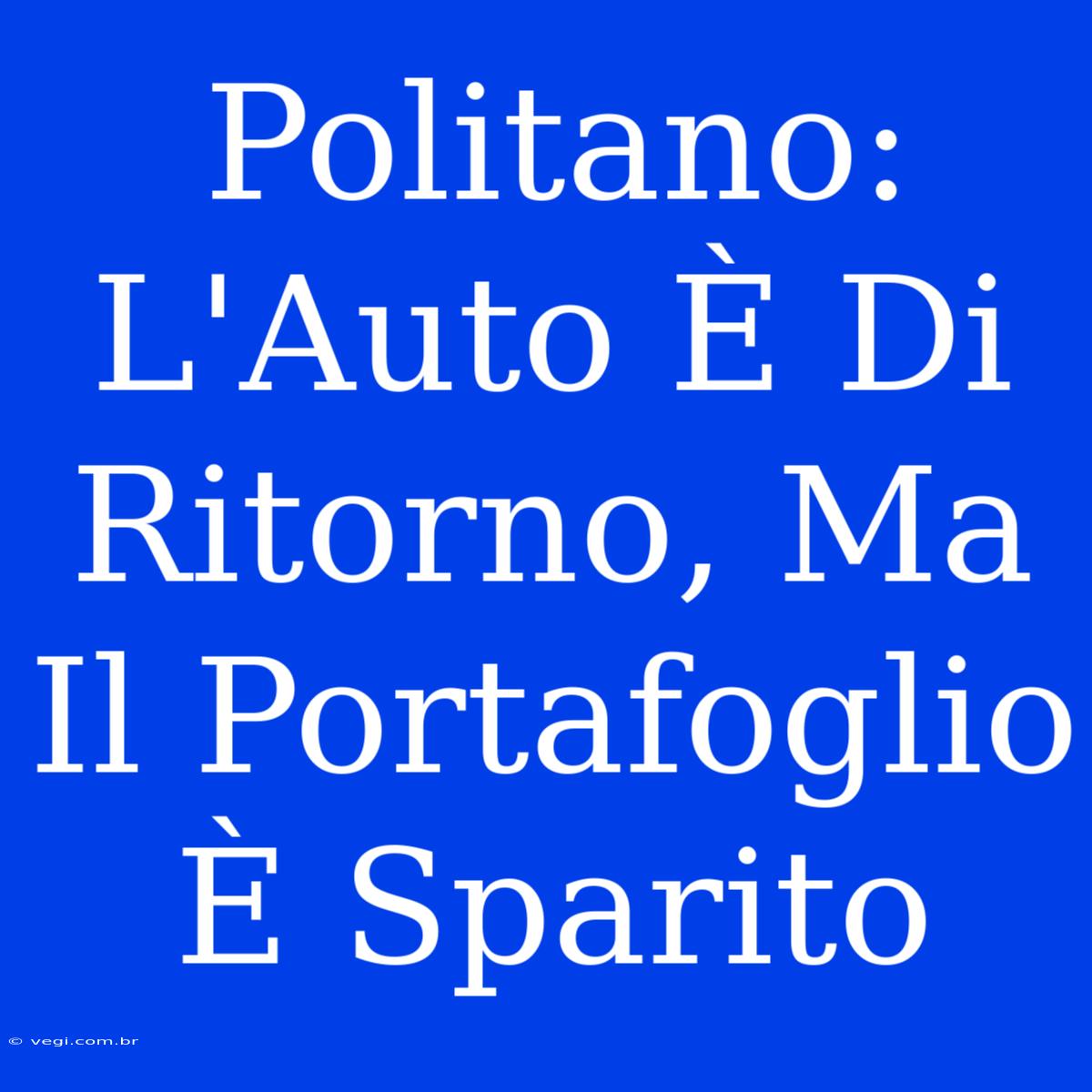 Politano: L'Auto È Di Ritorno, Ma Il Portafoglio È Sparito