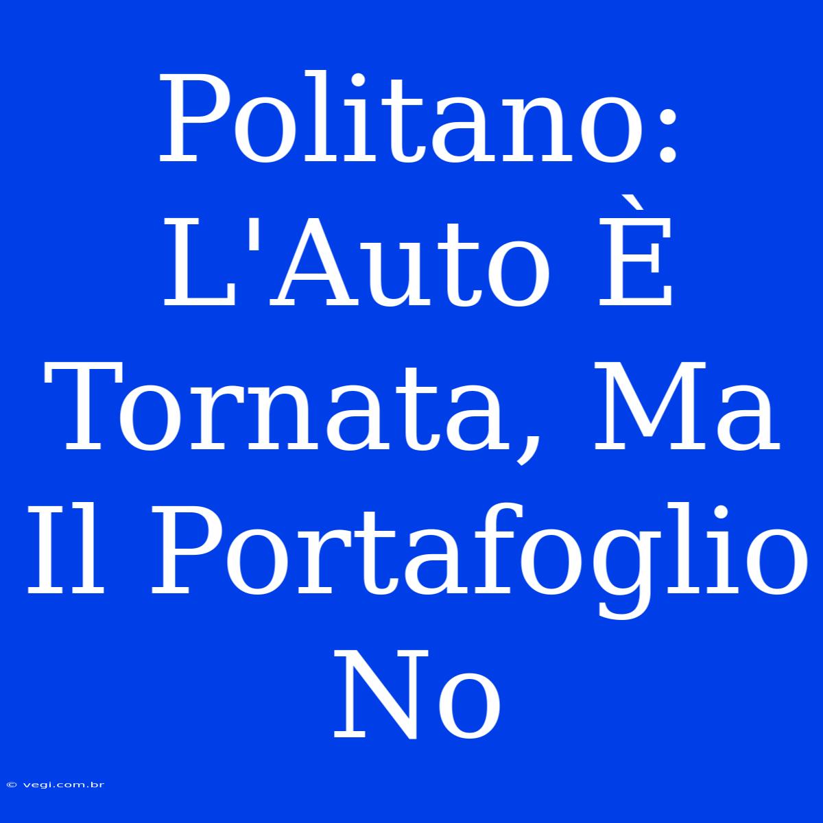 Politano: L'Auto È Tornata, Ma Il Portafoglio No