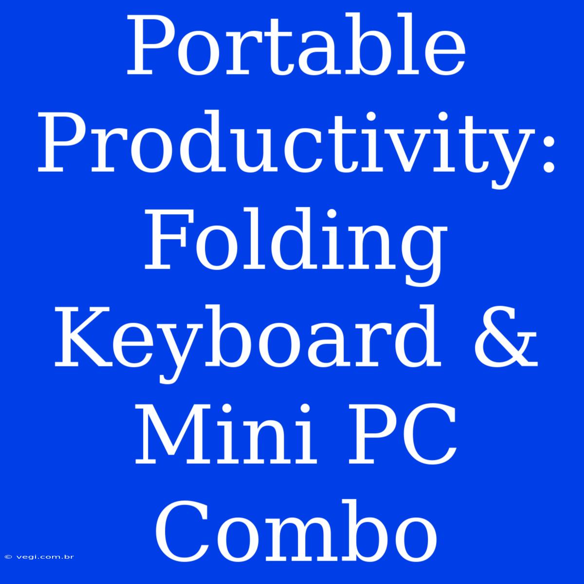 Portable Productivity: Folding Keyboard & Mini PC Combo