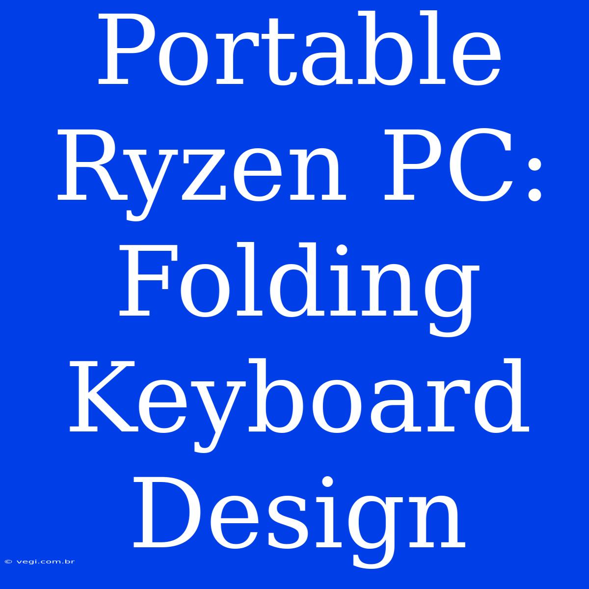 Portable Ryzen PC: Folding Keyboard Design