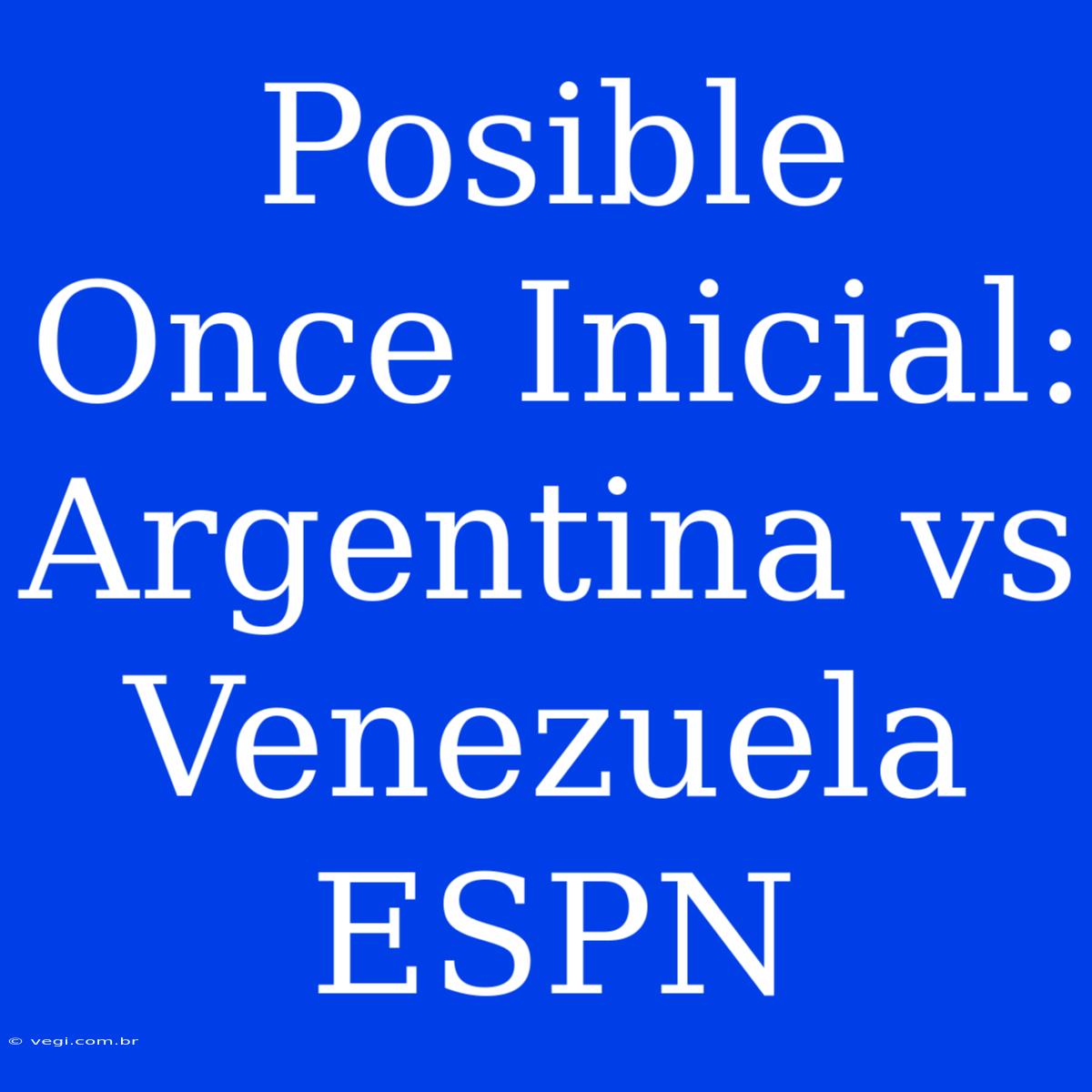 Posible Once Inicial: Argentina Vs Venezuela ESPN