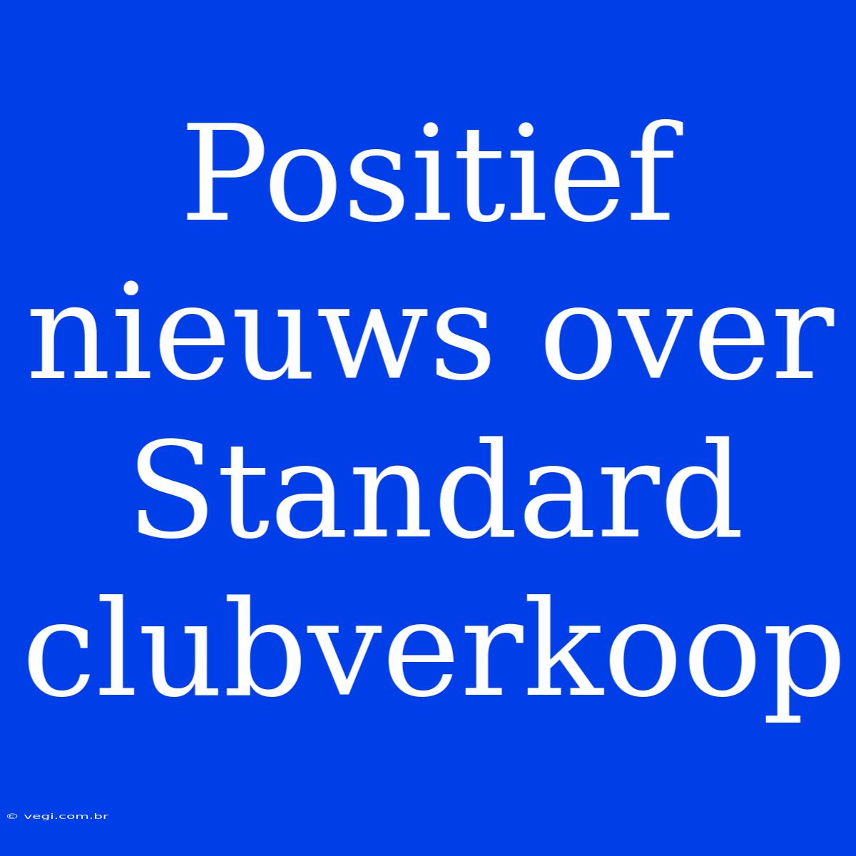 Positief Nieuws Over Standard Clubverkoop