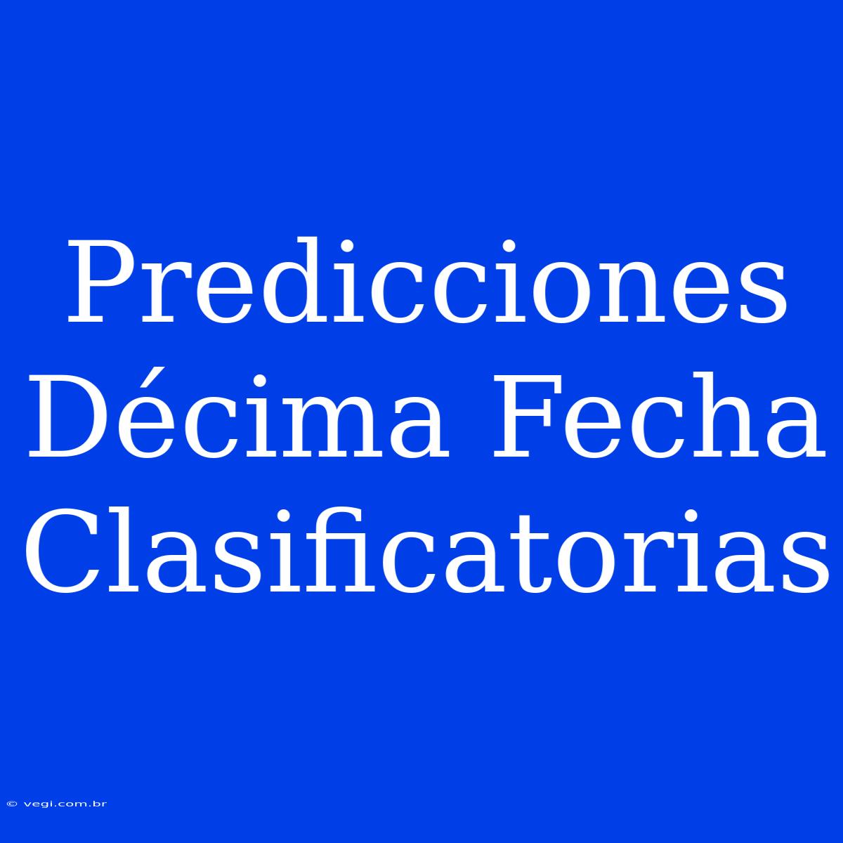 Predicciones Décima Fecha Clasificatorias