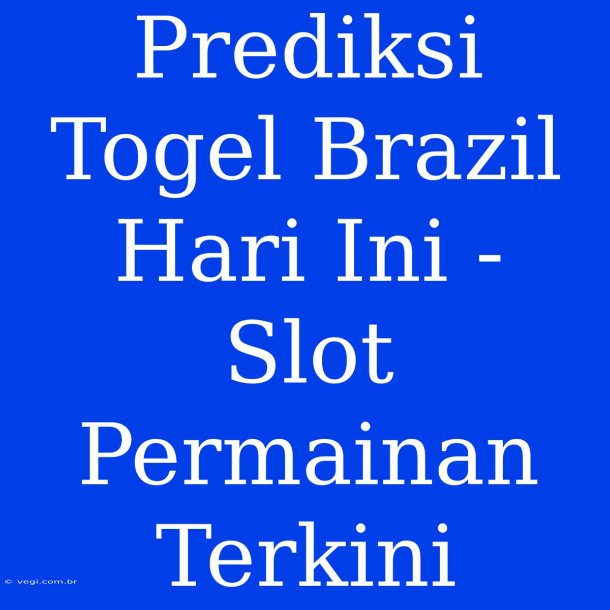 Prediksi Togel Brazil Hari Ini - Slot Permainan Terkini