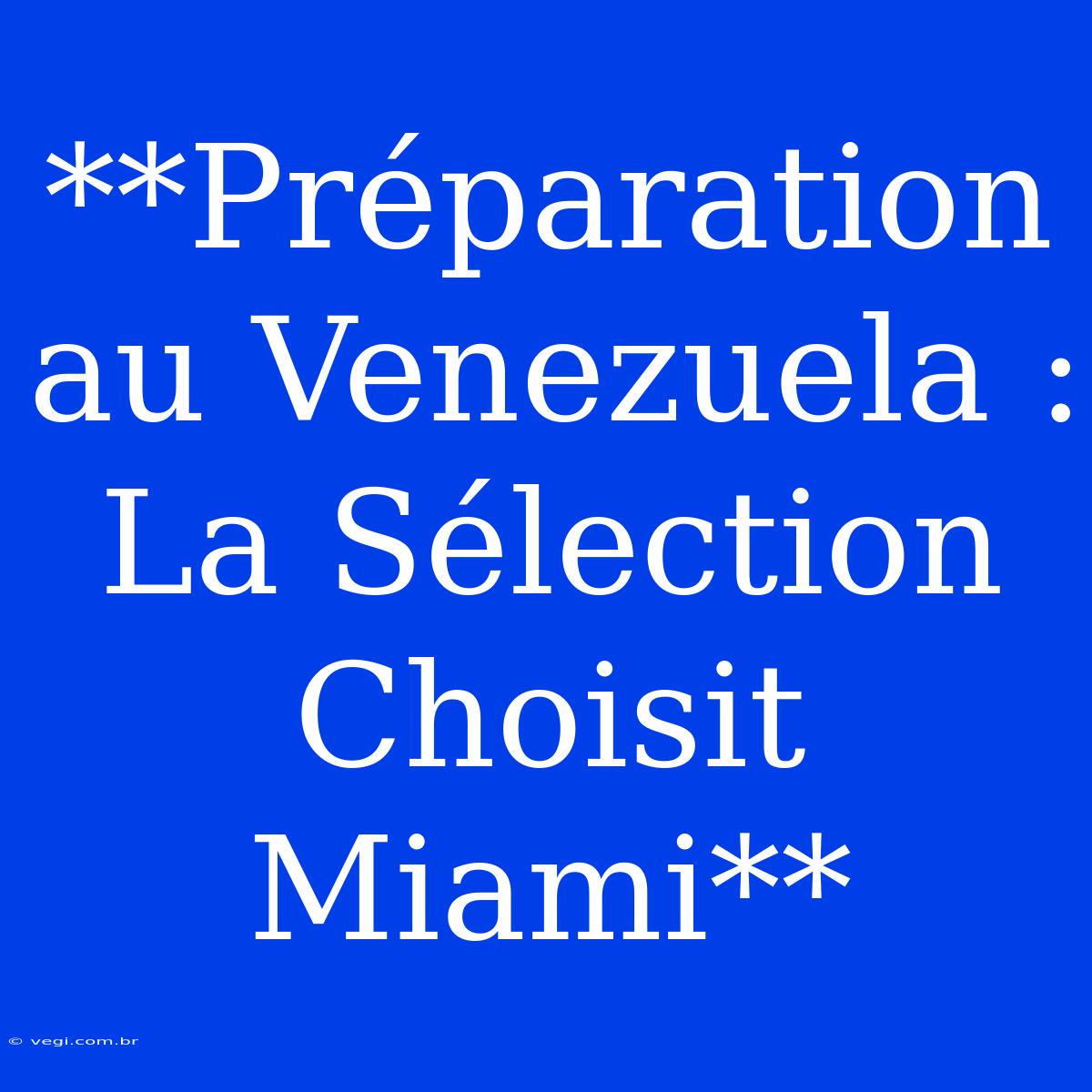 **Préparation Au Venezuela : La Sélection Choisit Miami**