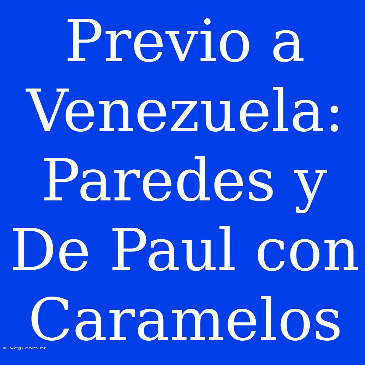 Previo A Venezuela: Paredes Y De Paul Con Caramelos