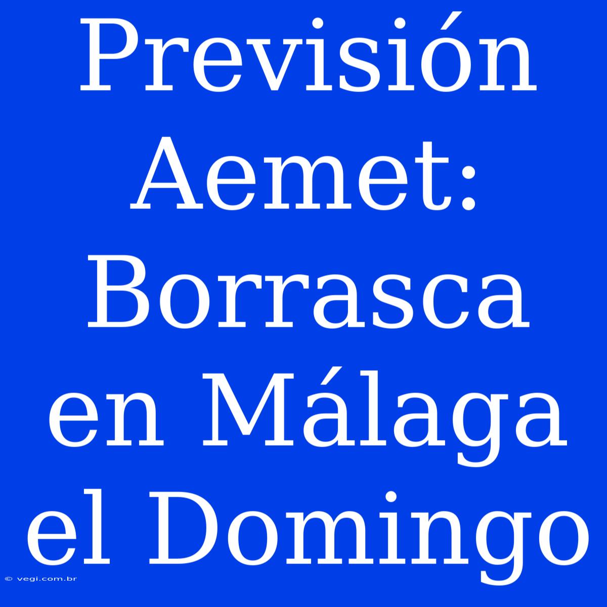 Previsión Aemet: Borrasca En Málaga El Domingo