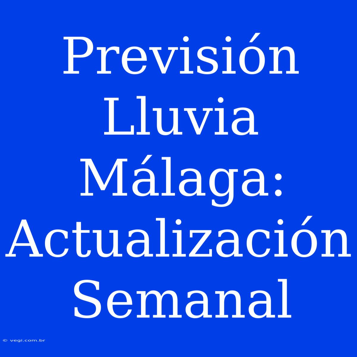 Previsión Lluvia Málaga: Actualización Semanal