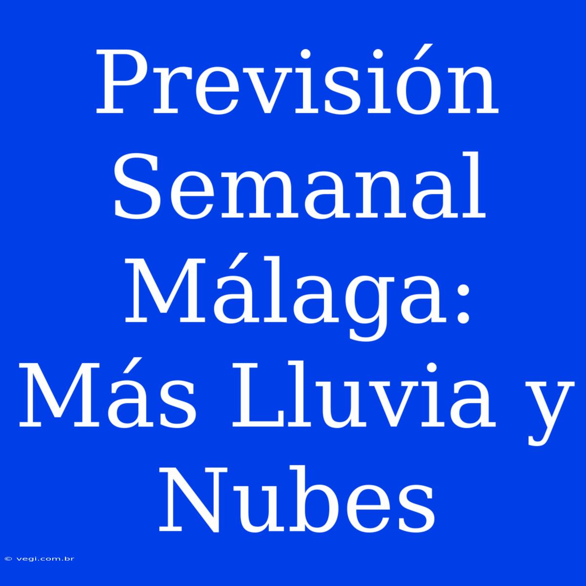 Previsión Semanal Málaga: Más Lluvia Y Nubes