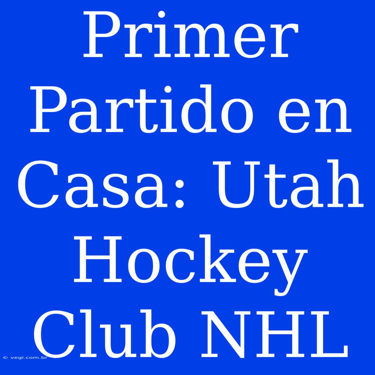 Primer Partido En Casa: Utah Hockey Club NHL