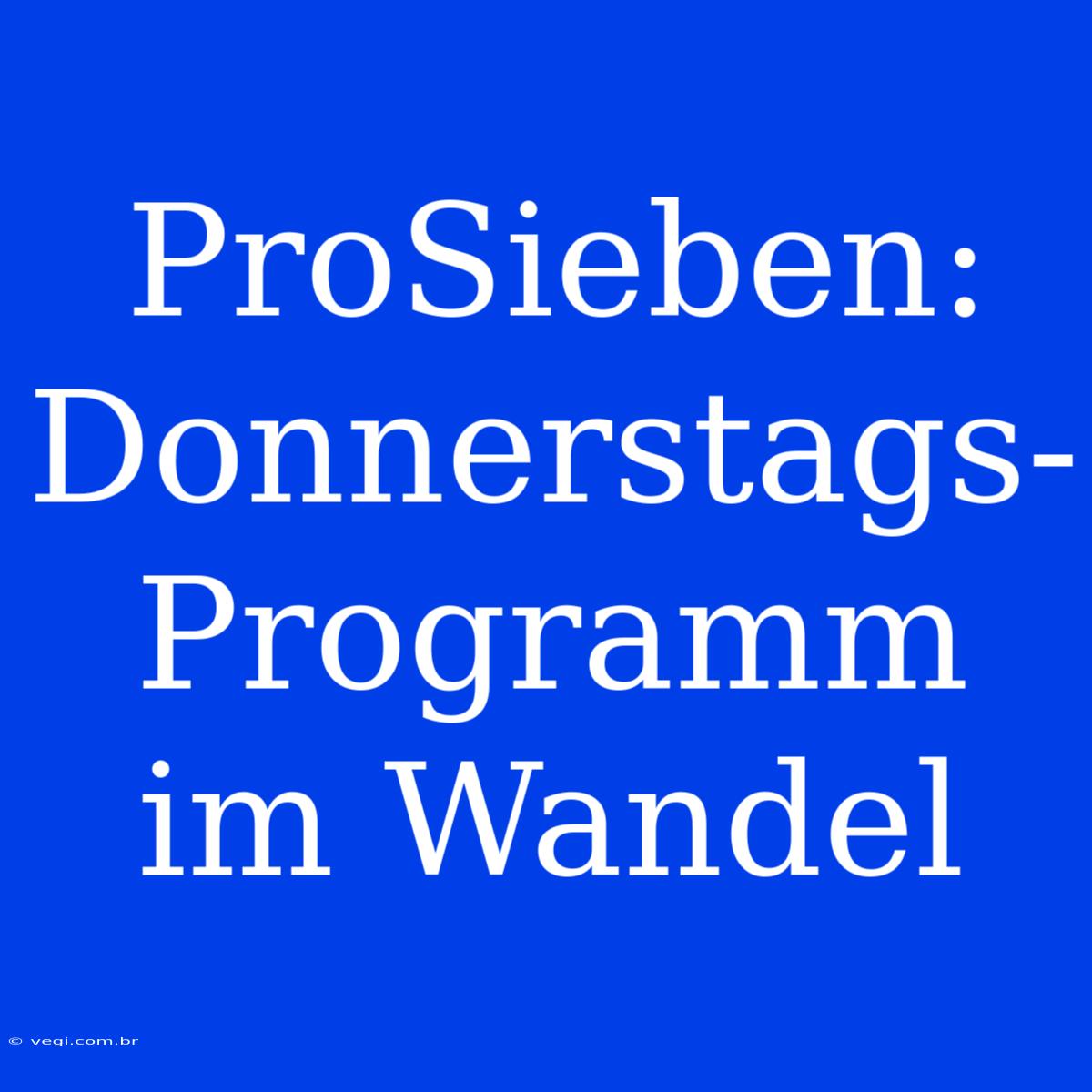 ProSieben: Donnerstags-Programm Im Wandel