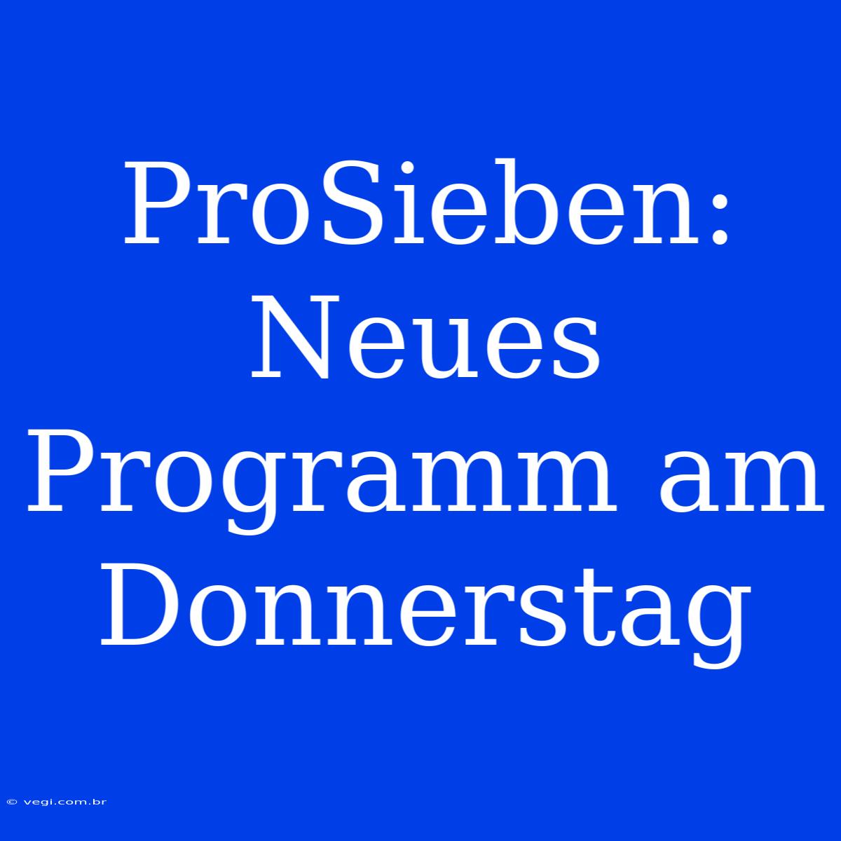 ProSieben: Neues Programm Am Donnerstag