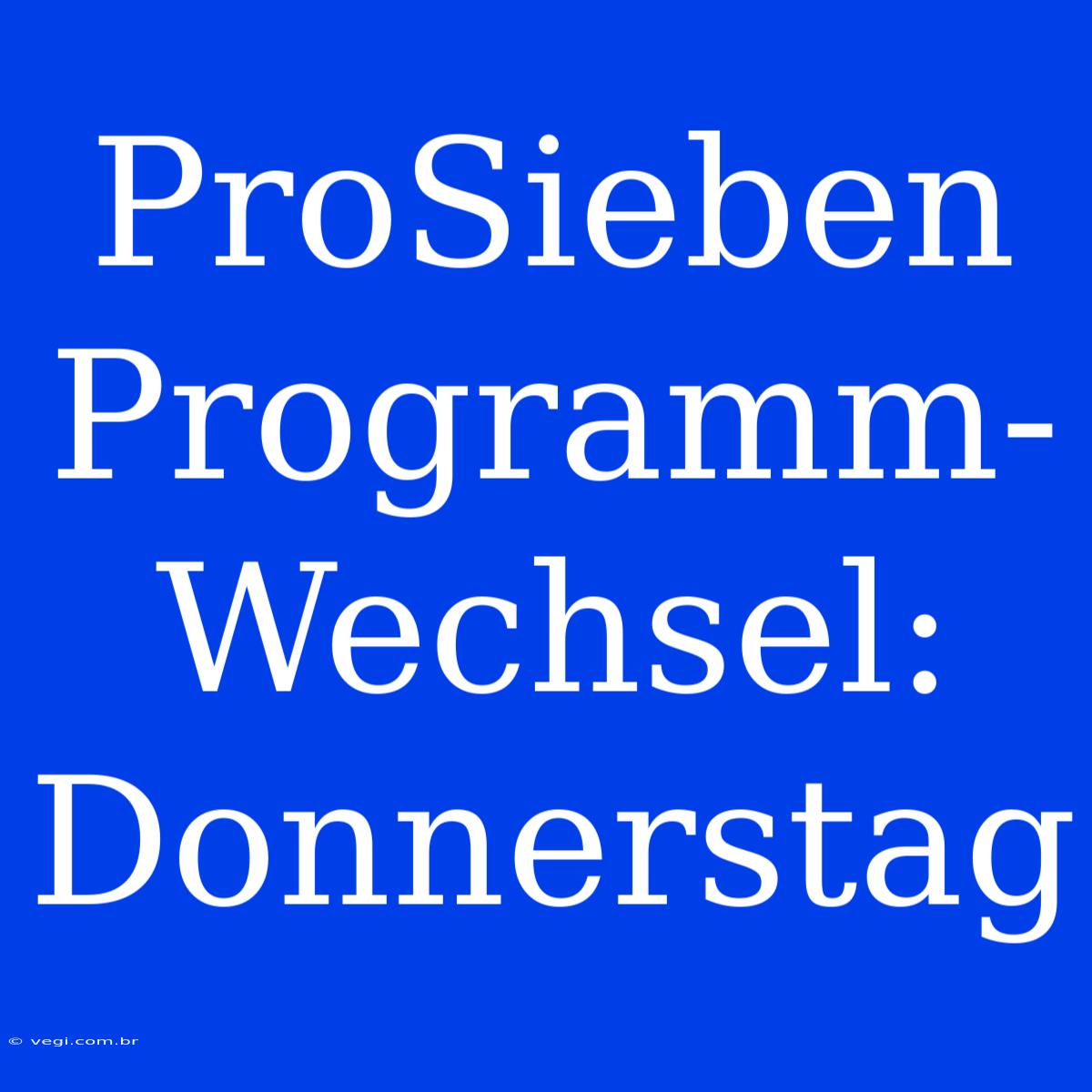 ProSieben Programm-Wechsel: Donnerstag 