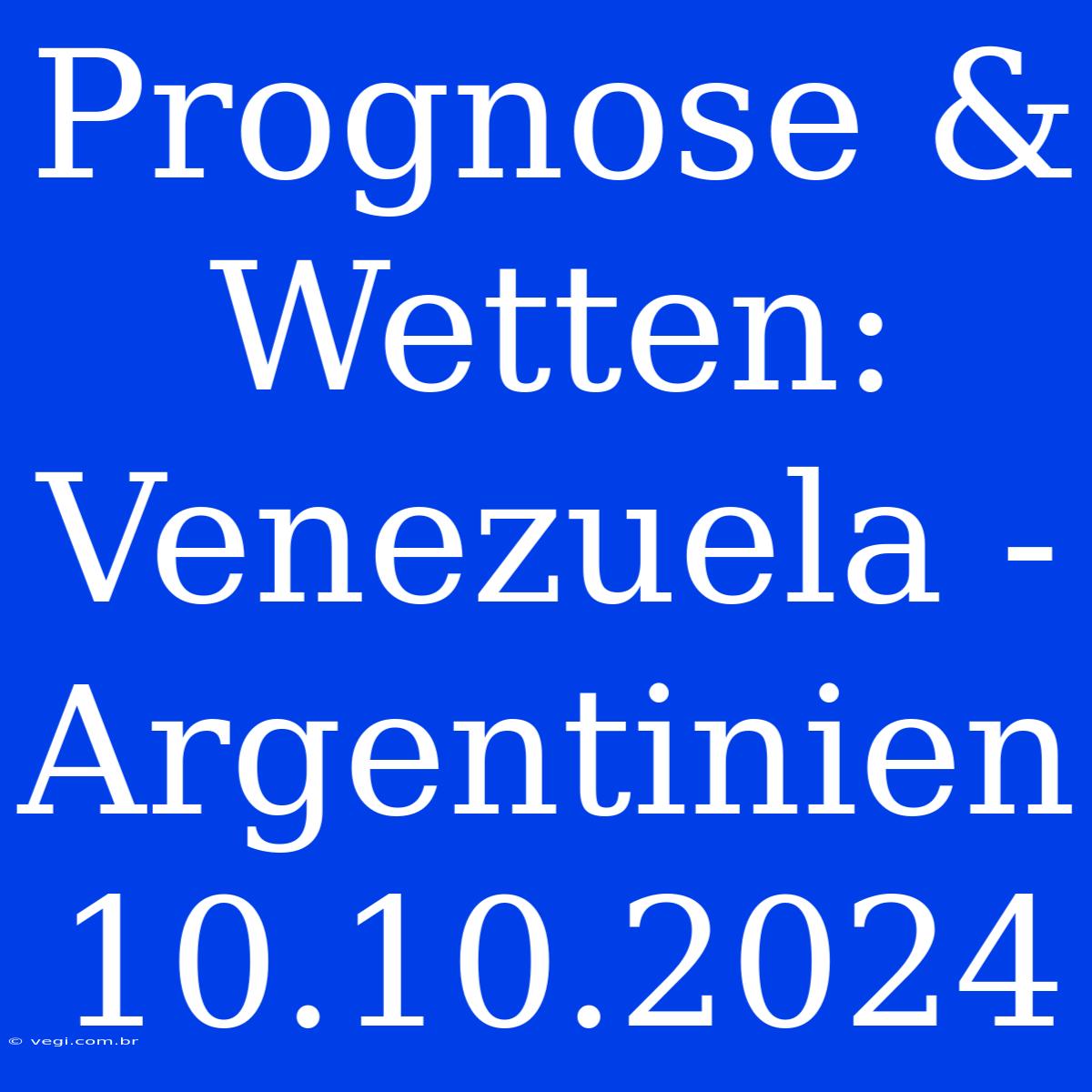 Prognose & Wetten: Venezuela - Argentinien 10.10.2024