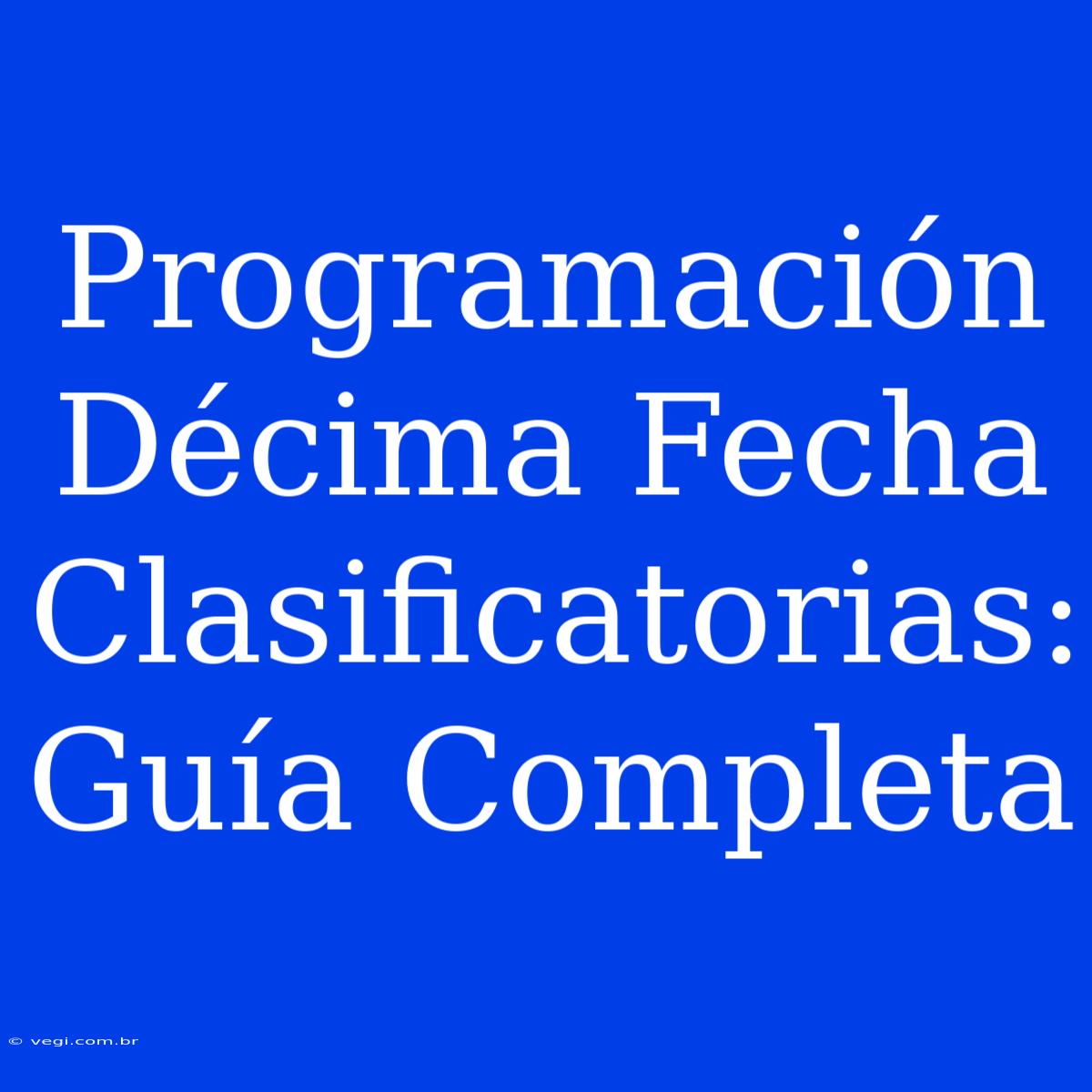 Programación Décima Fecha Clasificatorias: Guía Completa