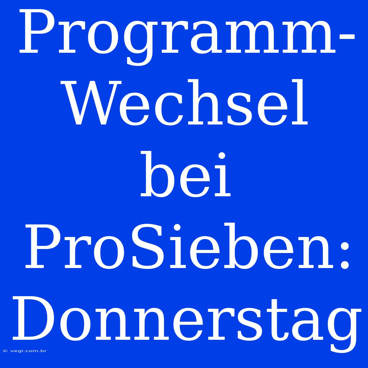 Programm-Wechsel Bei ProSieben: Donnerstag