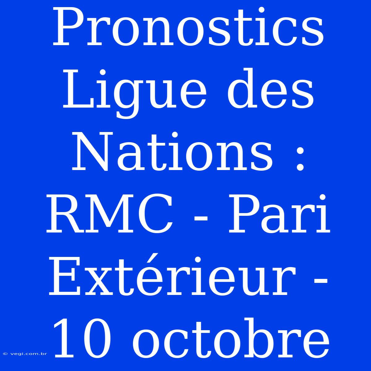 Pronostics Ligue Des Nations : RMC - Pari Extérieur - 10 Octobre