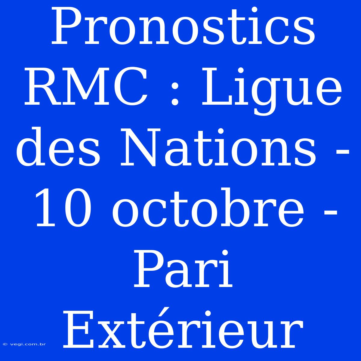 Pronostics RMC : Ligue Des Nations - 10 Octobre - Pari Extérieur