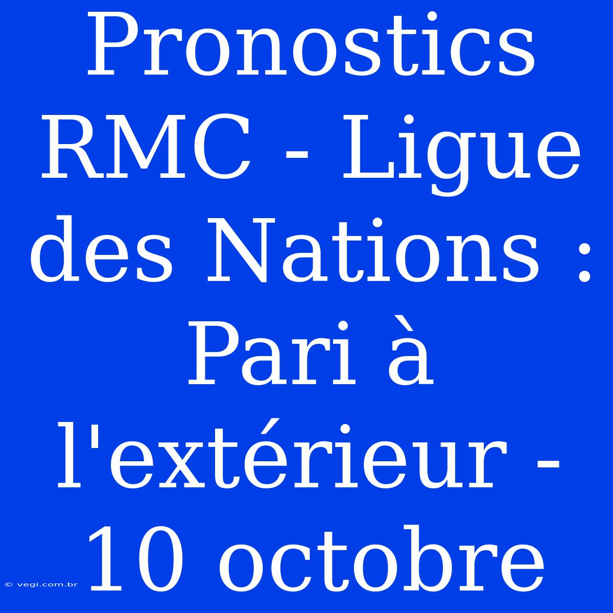 Pronostics RMC - Ligue Des Nations : Pari À L'extérieur - 10 Octobre