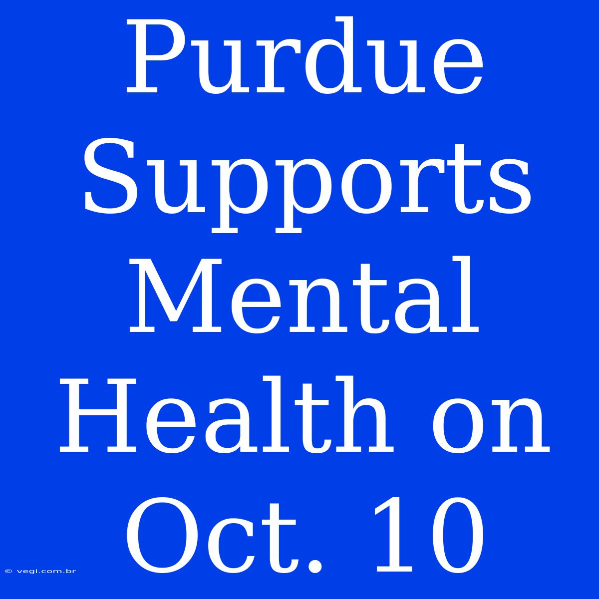 Purdue Supports Mental Health On Oct. 10