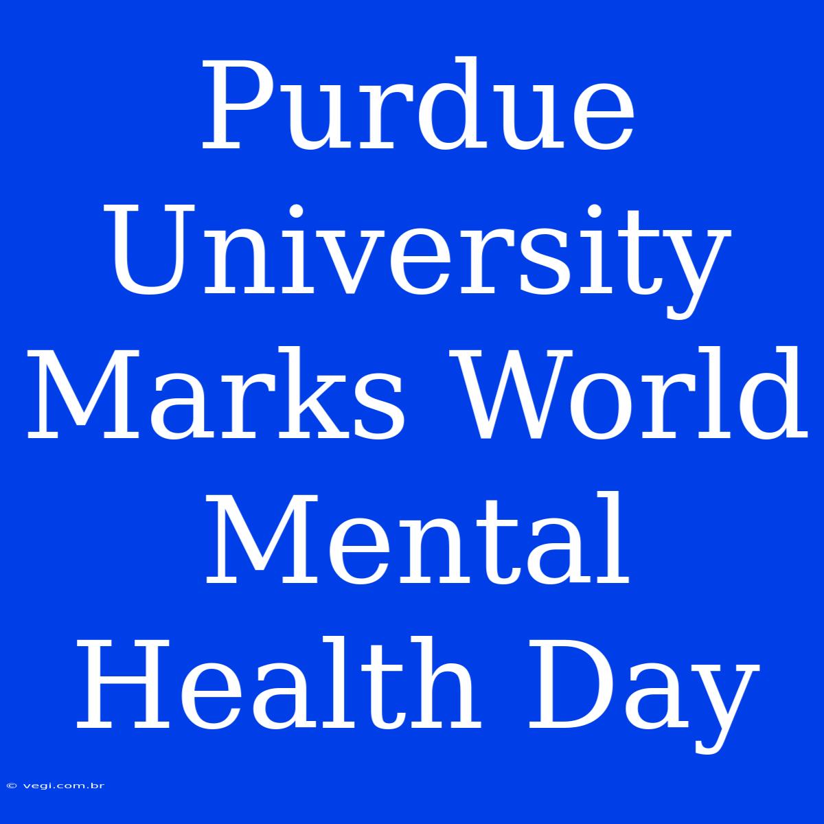 Purdue University Marks World Mental Health Day