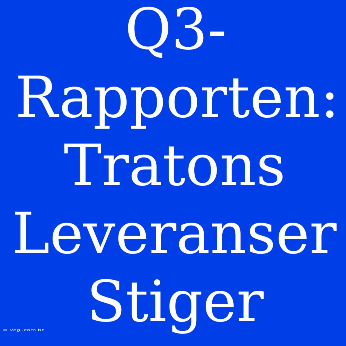 Q3-Rapporten: Tratons Leveranser Stiger