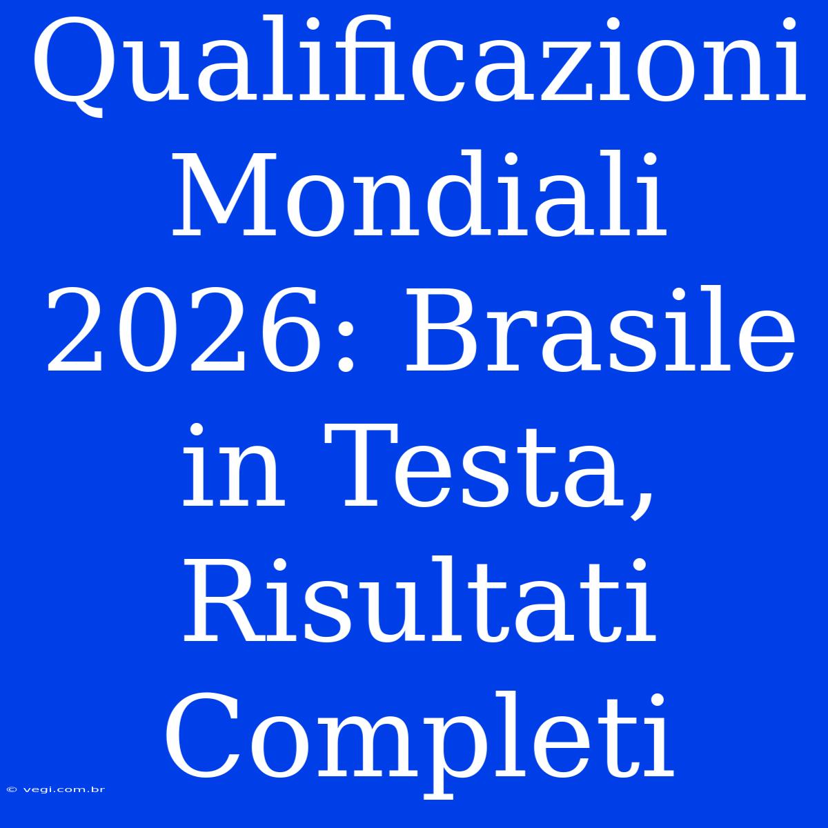 Qualificazioni Mondiali 2026: Brasile In Testa, Risultati Completi