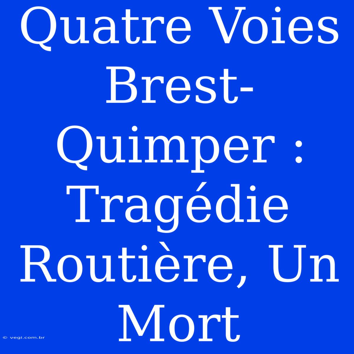 Quatre Voies Brest-Quimper : Tragédie Routière, Un Mort