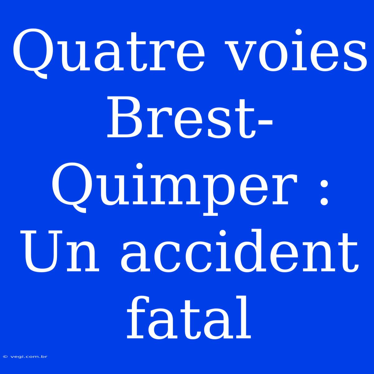 Quatre Voies Brest-Quimper : Un Accident Fatal 