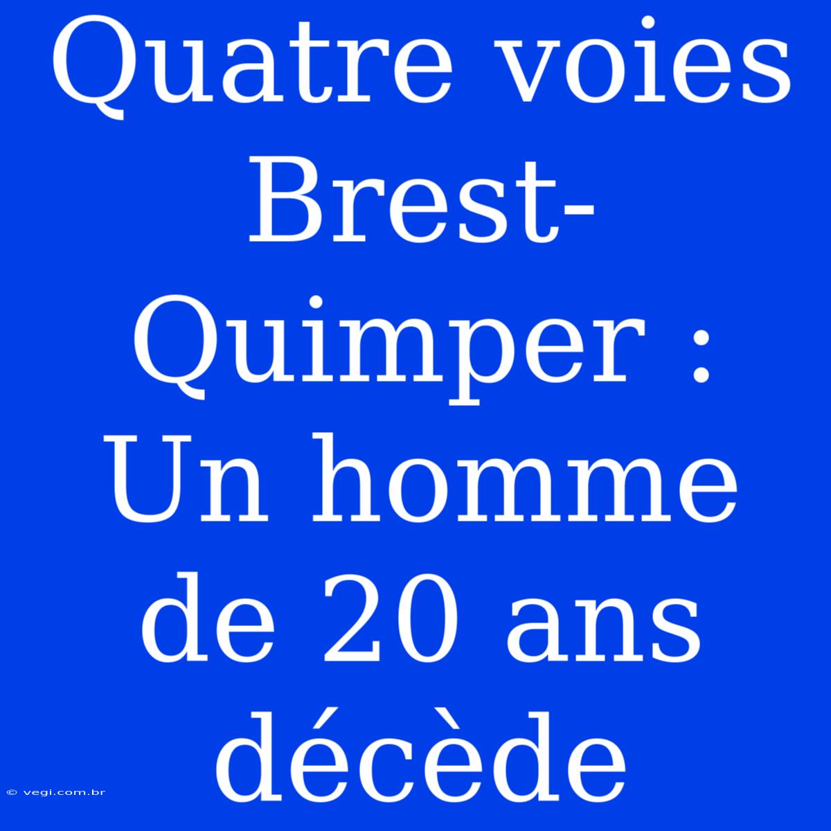 Quatre Voies Brest-Quimper : Un Homme De 20 Ans Décède 