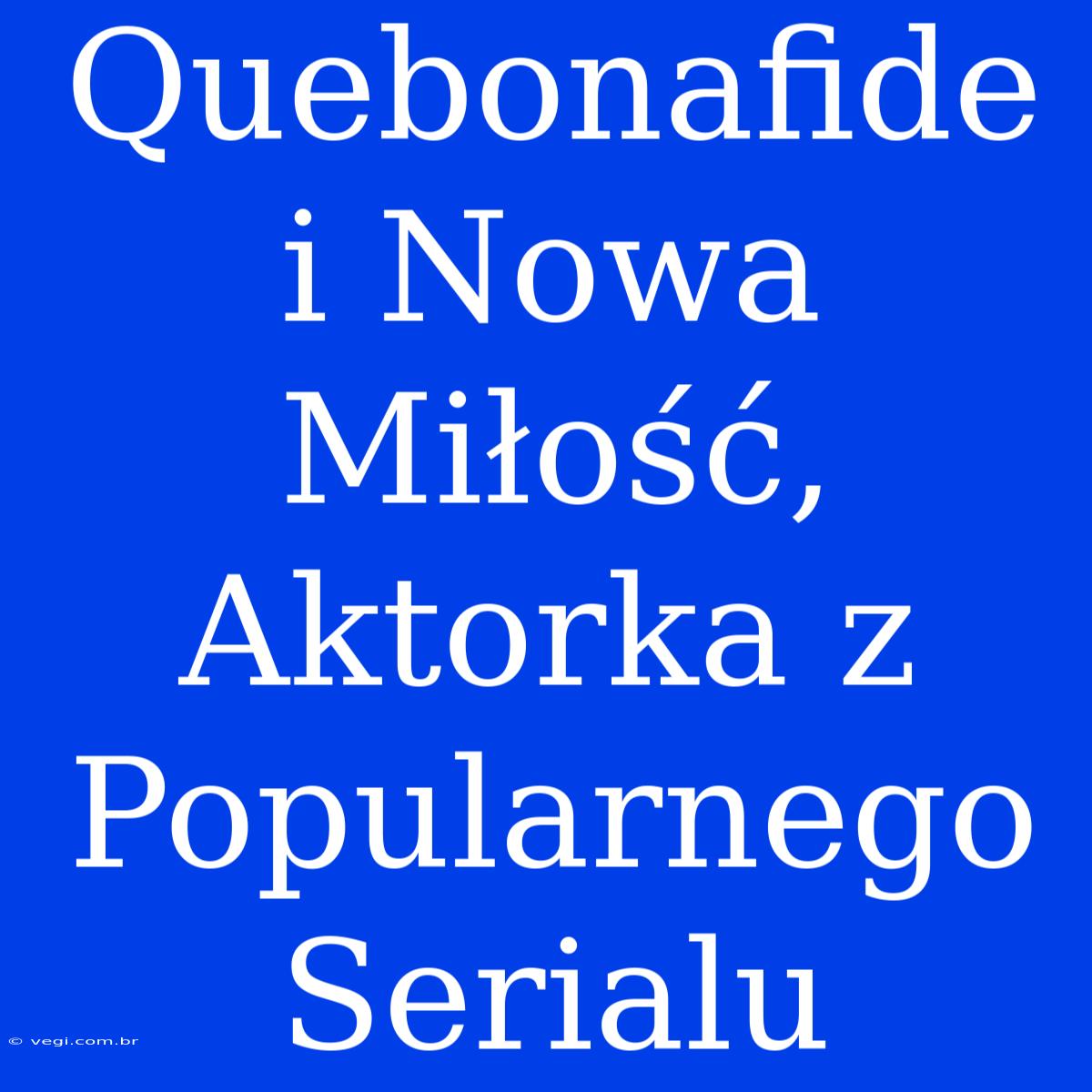 Quebonafide I Nowa Miłość, Aktorka Z Popularnego Serialu