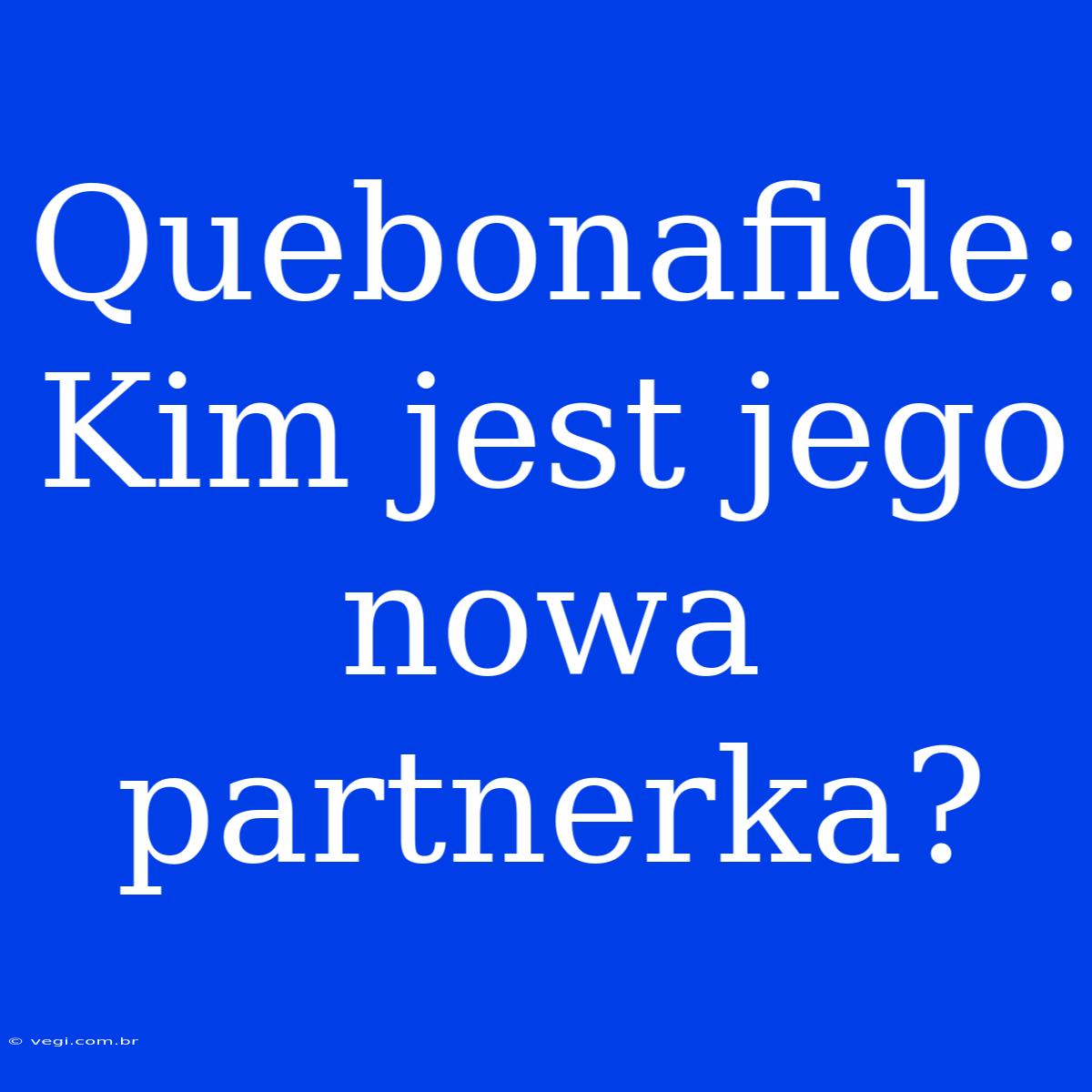 Quebonafide: Kim Jest Jego Nowa Partnerka?