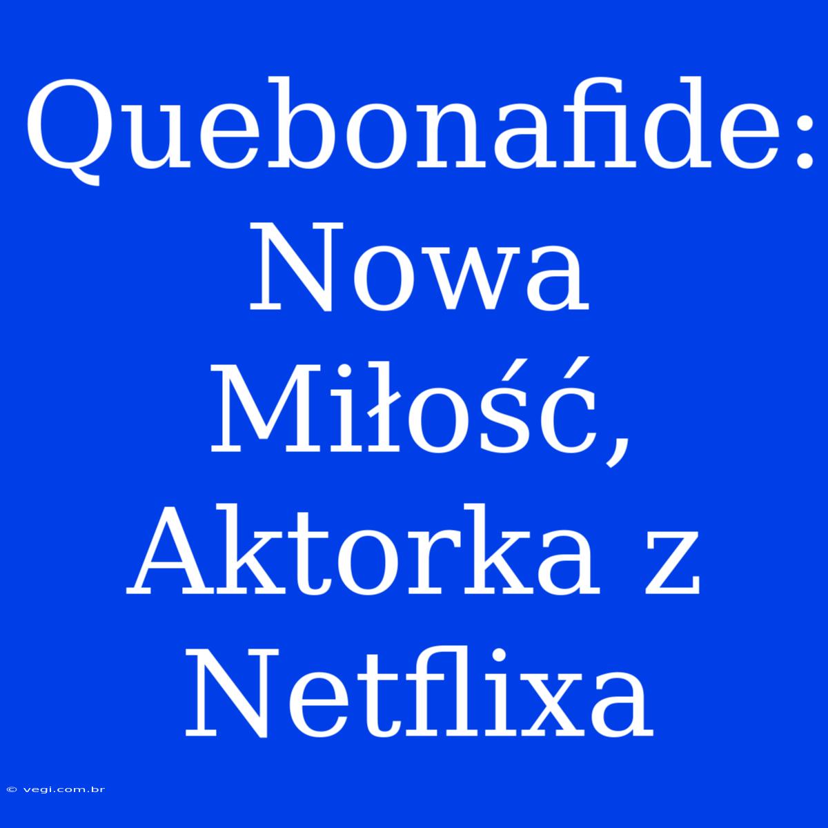 Quebonafide: Nowa Miłość, Aktorka Z Netflixa