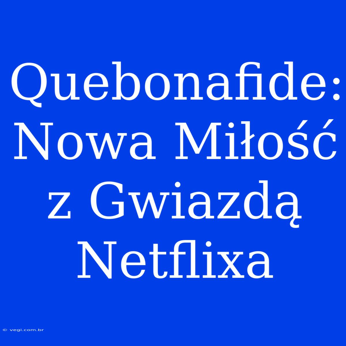 Quebonafide: Nowa Miłość Z Gwiazdą Netflixa