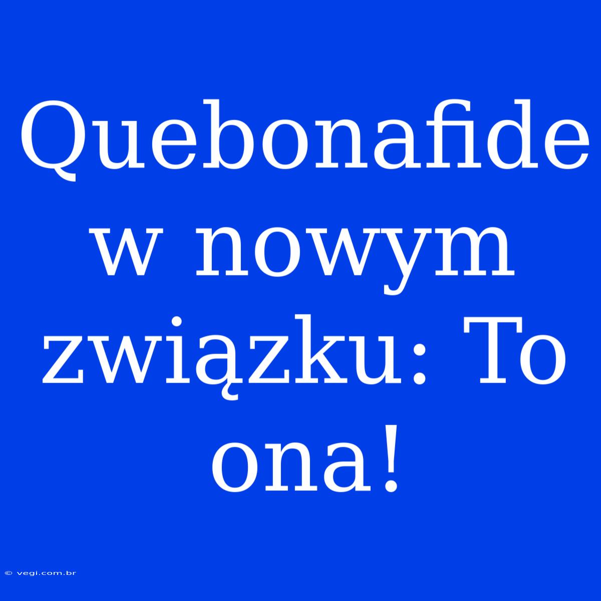 Quebonafide W Nowym Związku: To Ona!