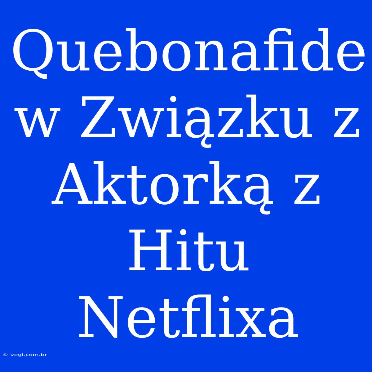 Quebonafide W Związku Z Aktorką Z Hitu Netflixa