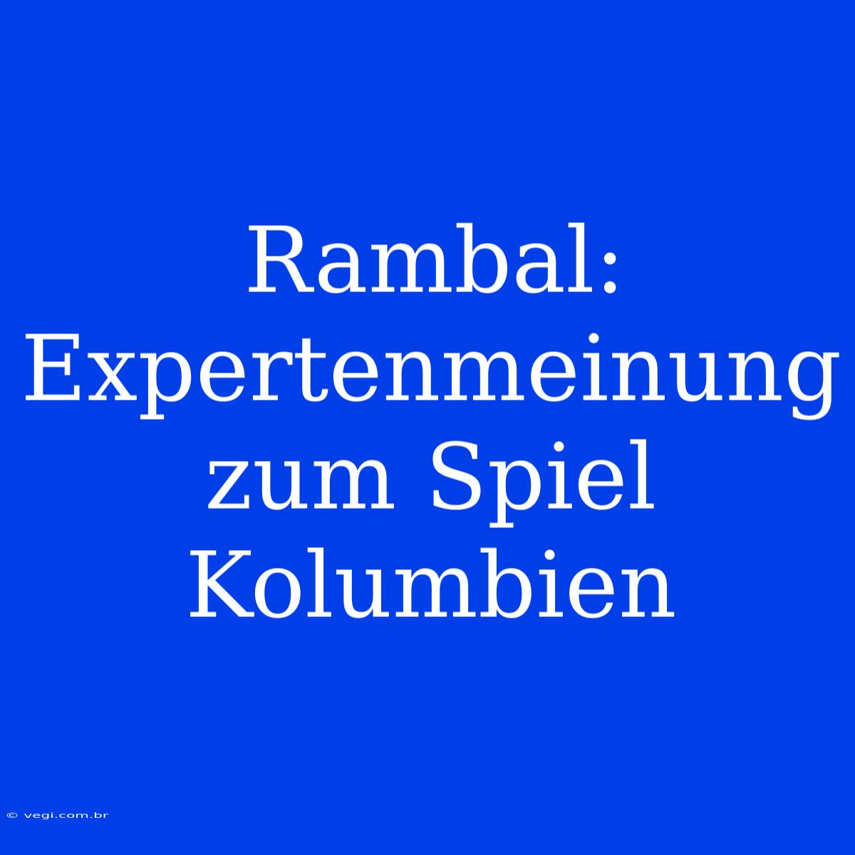 Rambal: Expertenmeinung Zum Spiel Kolumbien