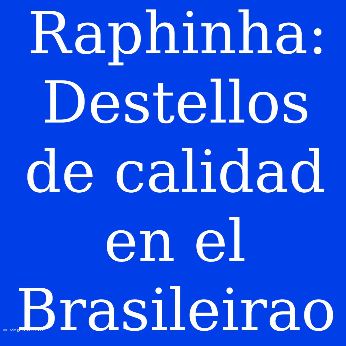 Raphinha: Destellos De Calidad En El Brasileirao