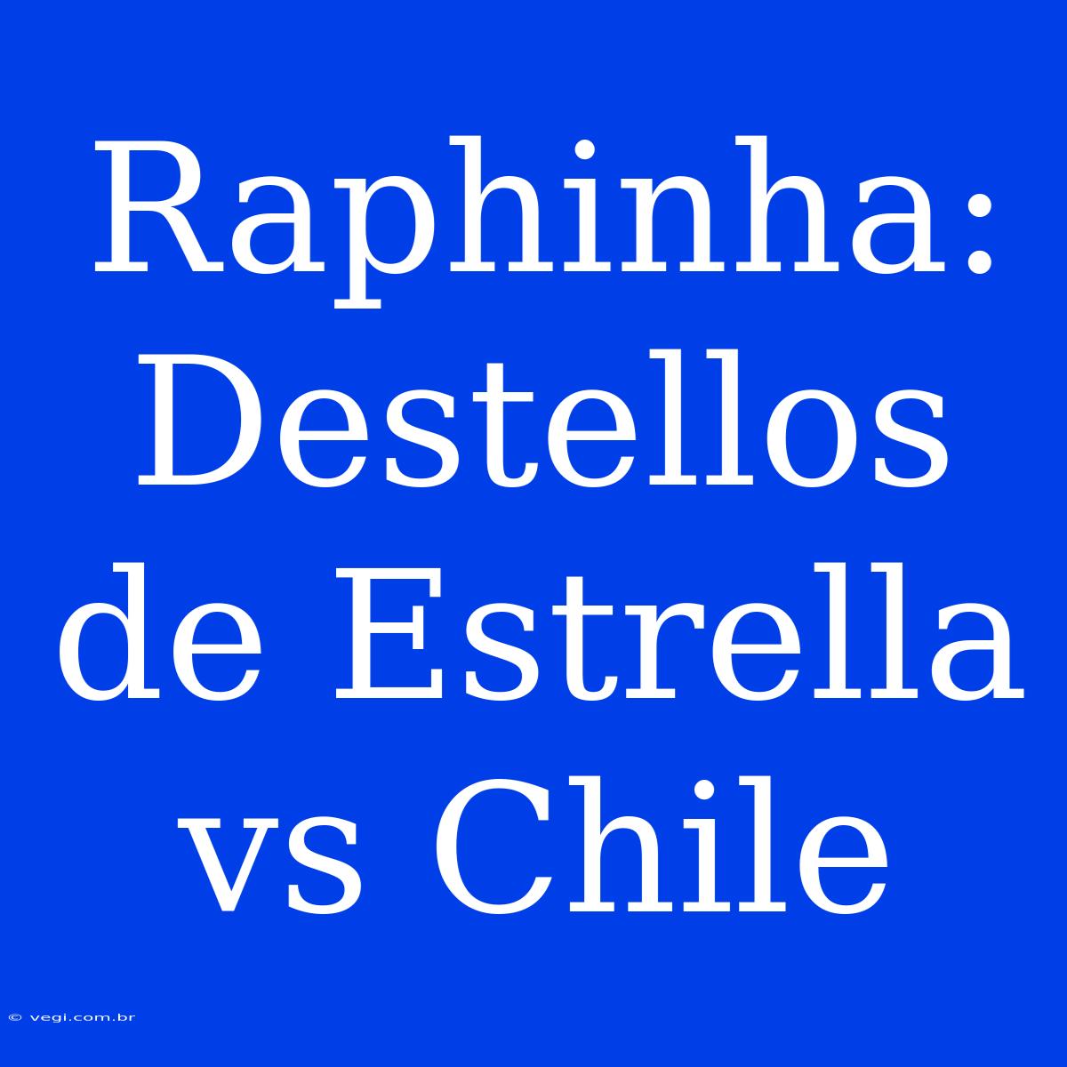 Raphinha: Destellos De Estrella Vs Chile