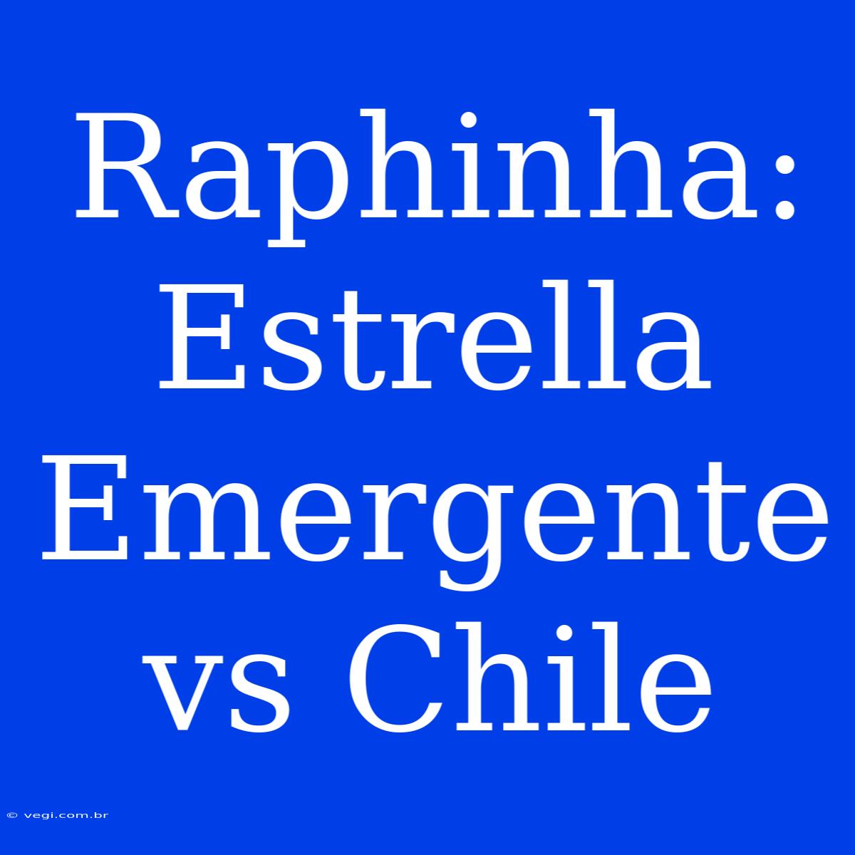 Raphinha: Estrella Emergente Vs Chile