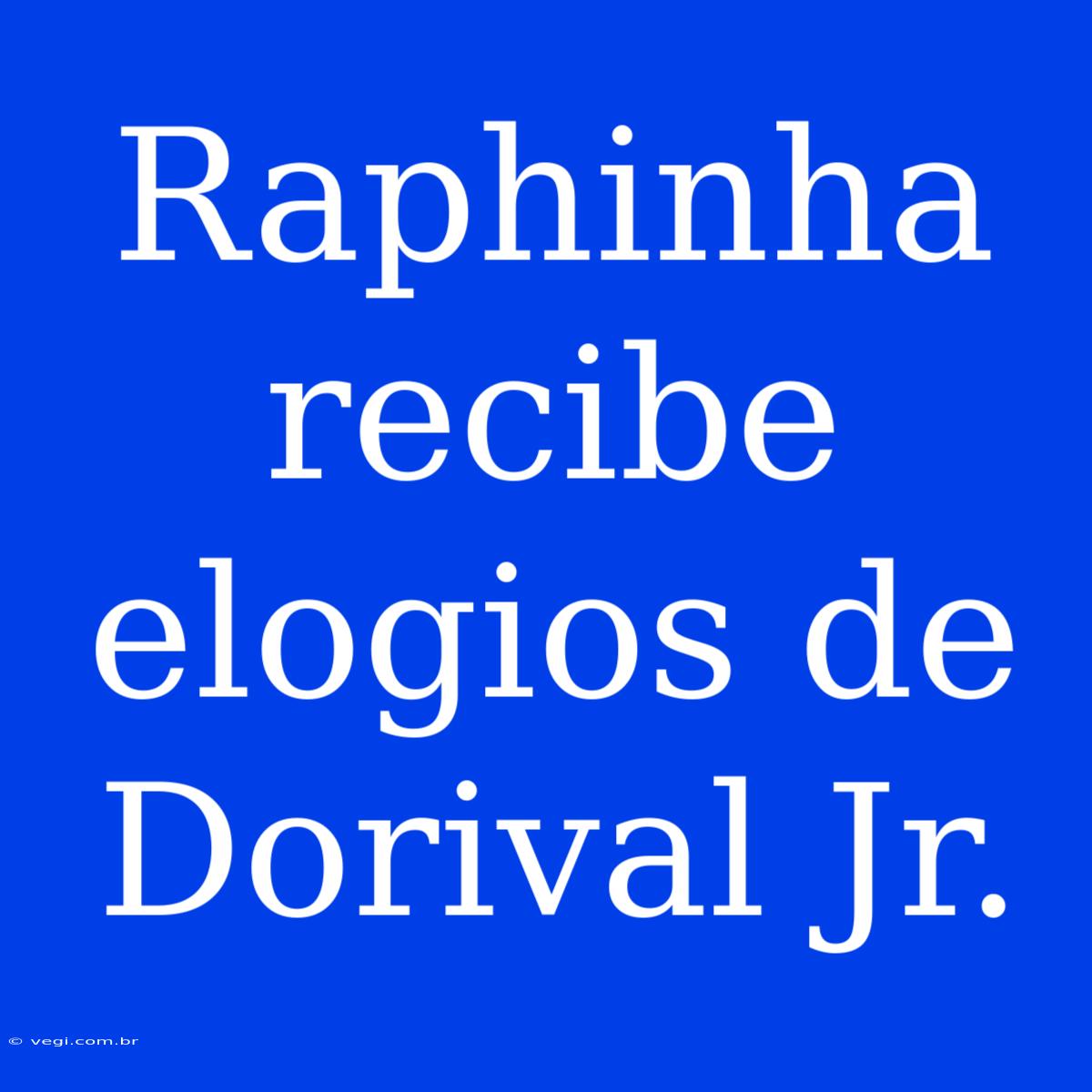 Raphinha Recibe Elogios De Dorival Jr.