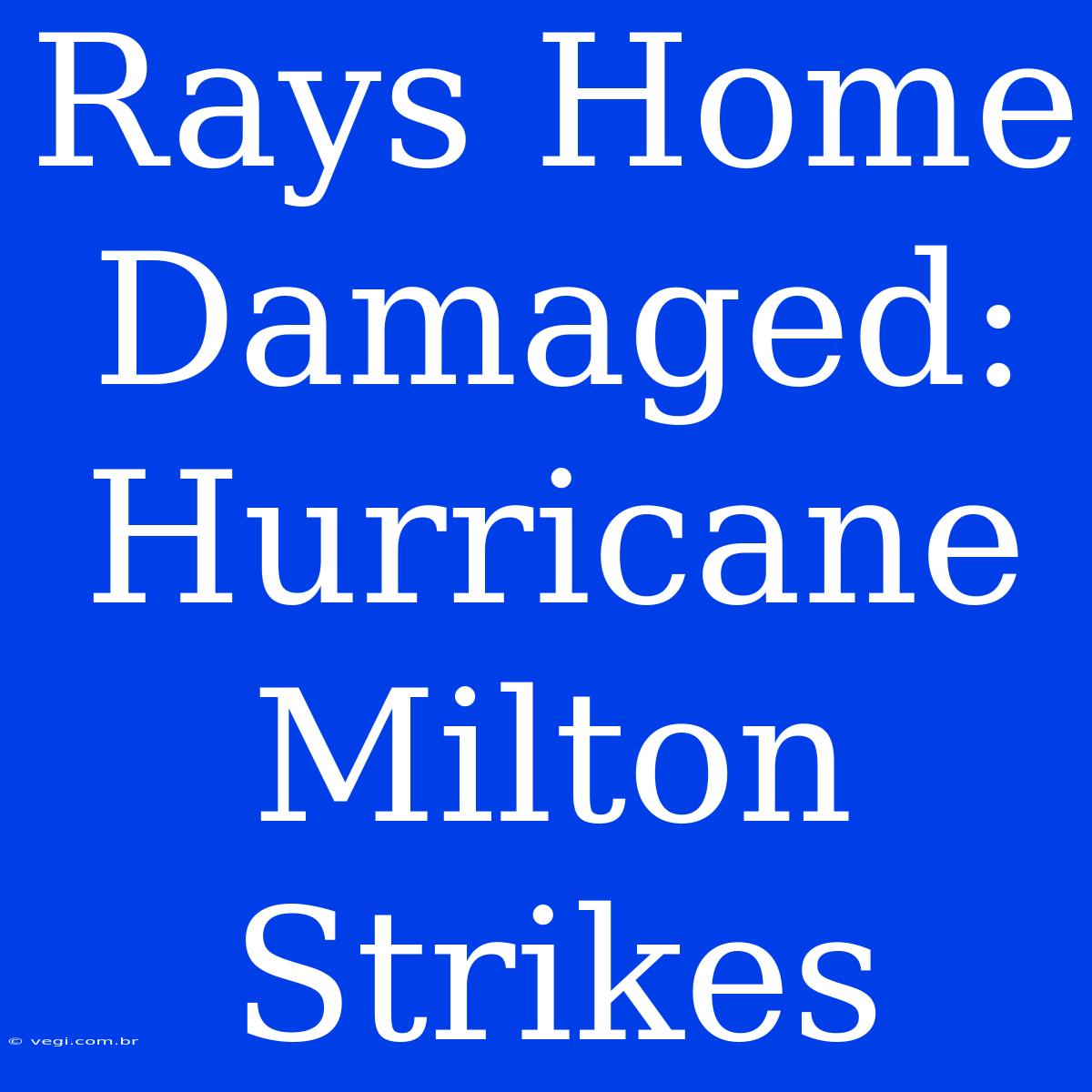 Rays Home Damaged: Hurricane Milton Strikes