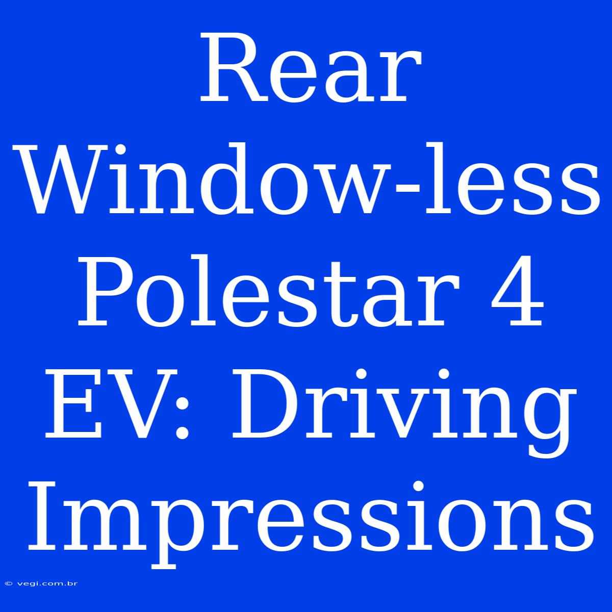 Rear Window-less Polestar 4 EV: Driving Impressions