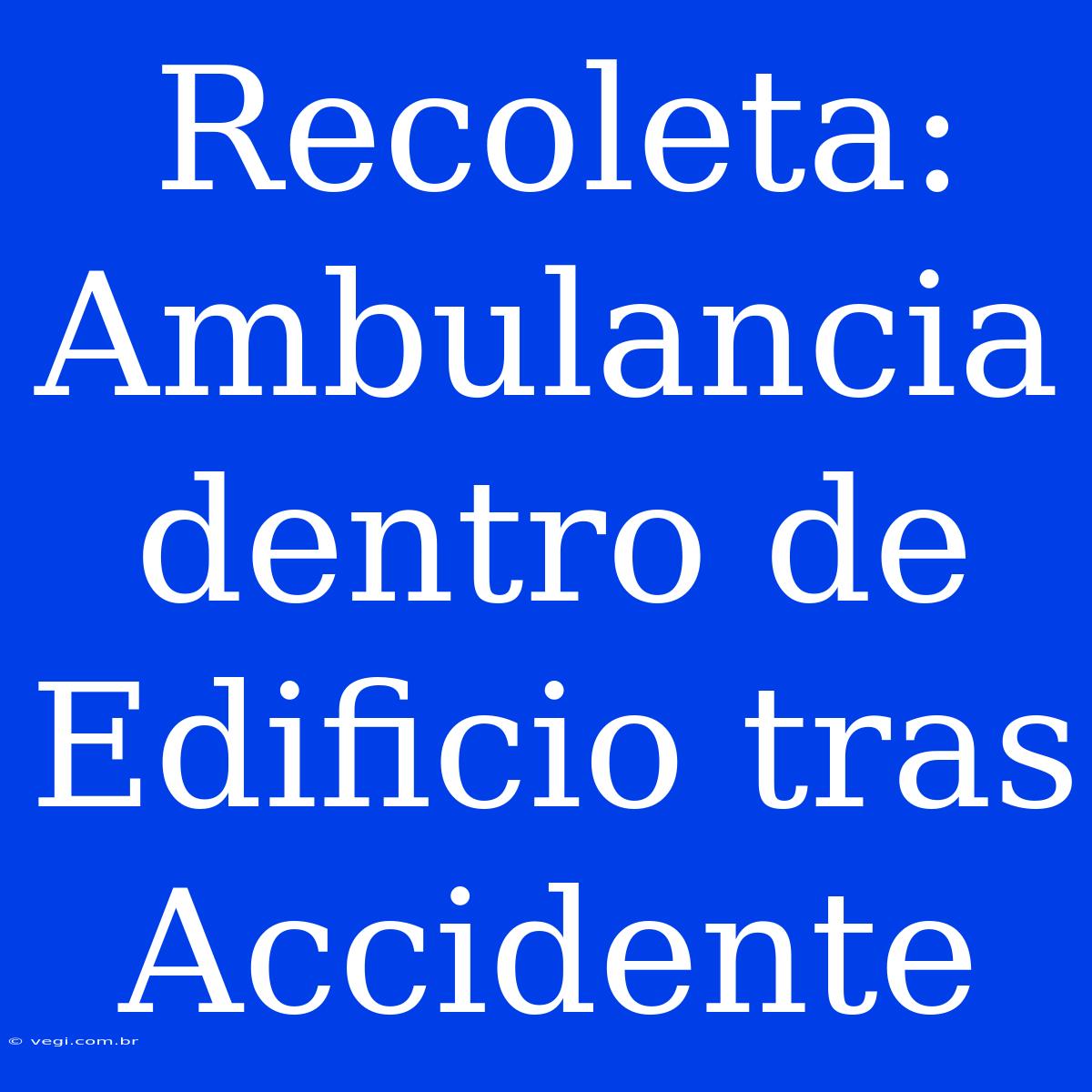 Recoleta: Ambulancia Dentro De Edificio Tras Accidente