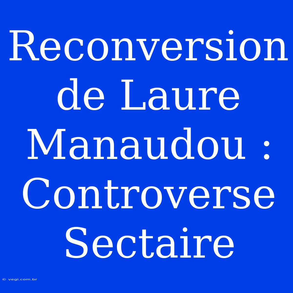 Reconversion De Laure Manaudou : Controverse Sectaire