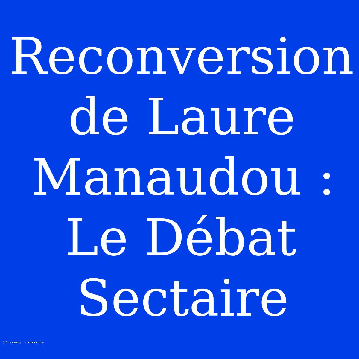 Reconversion De Laure Manaudou : Le Débat Sectaire