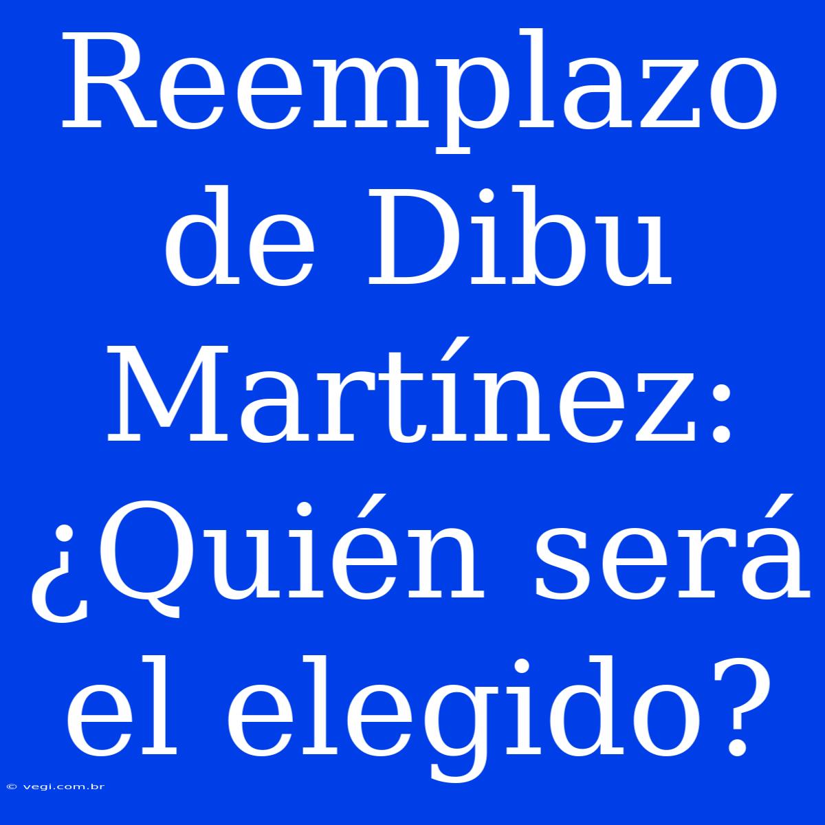 Reemplazo De Dibu Martínez: ¿Quién Será El Elegido?