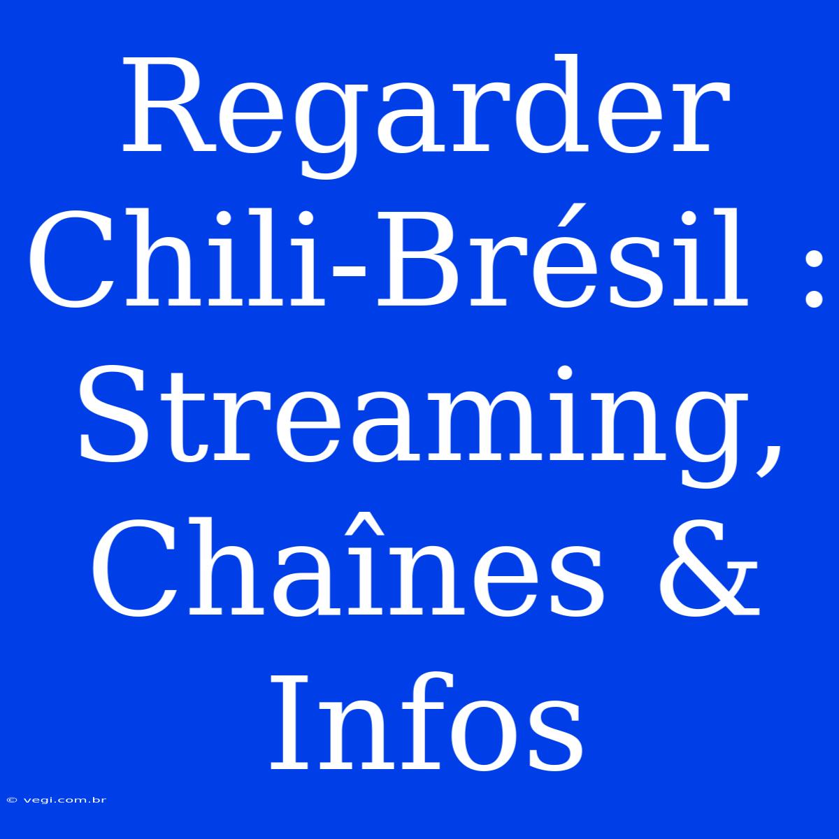 Regarder Chili-Brésil : Streaming, Chaînes & Infos